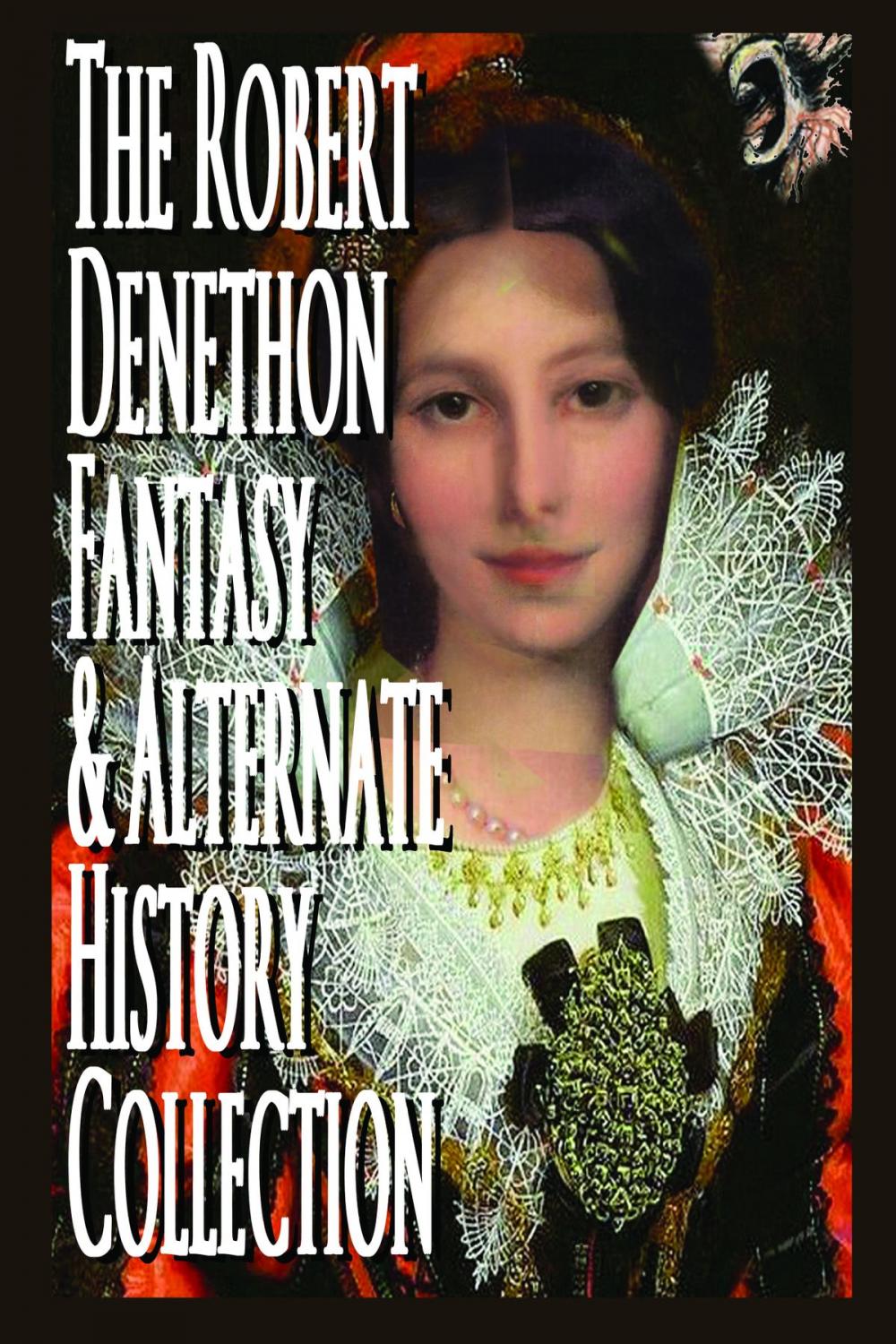 Big bigCover of The Robert Denethon Fantasy and Alternate History Collection