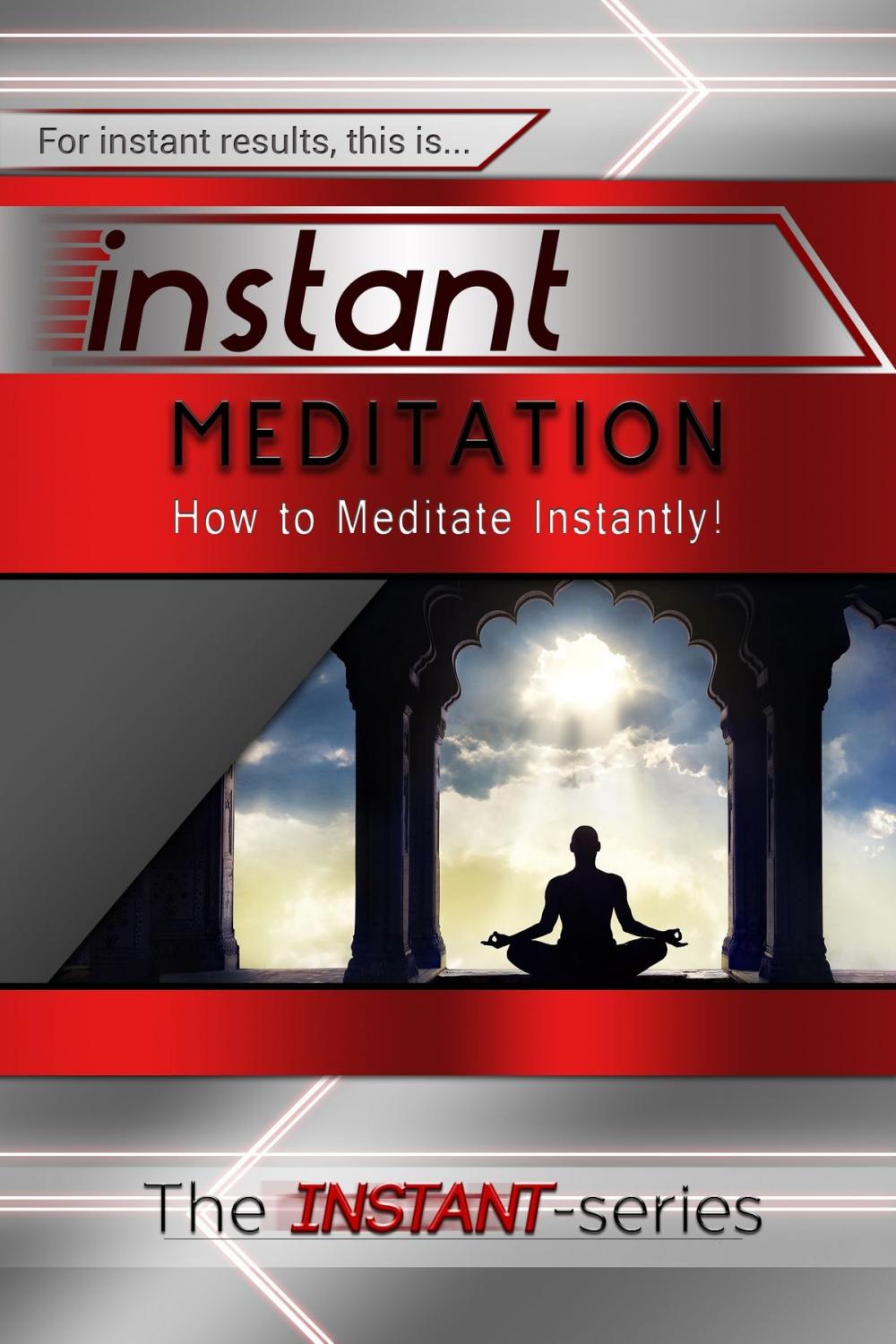 Big bigCover of Instant Meditation: How to Meditate Instantly!