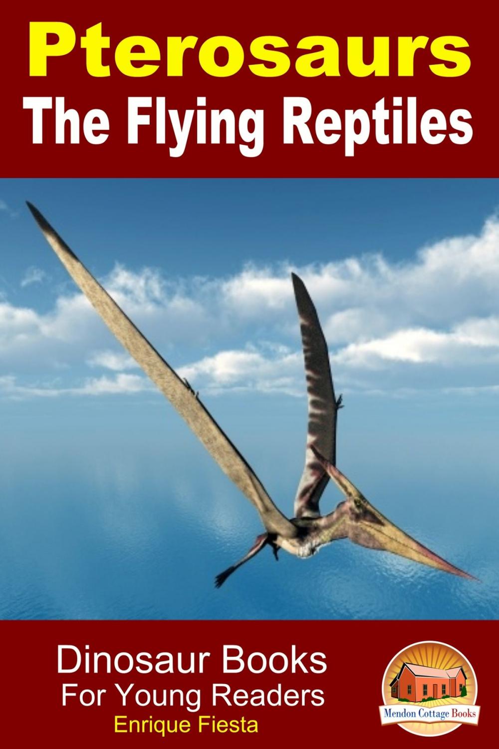 Big bigCover of Pterosaurs The Flying Reptiles: Dinosaur Books For Young Readers