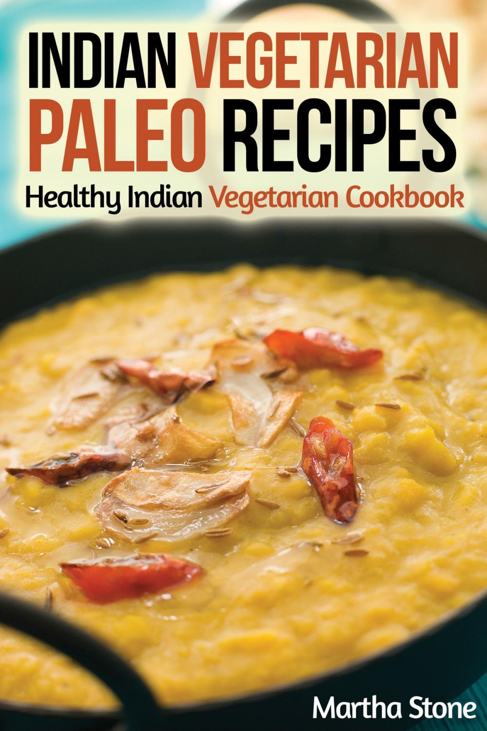 Big bigCover of Indian Vegetarian Paleo Recipes: Healthy Indian Vegetarian Cookbook