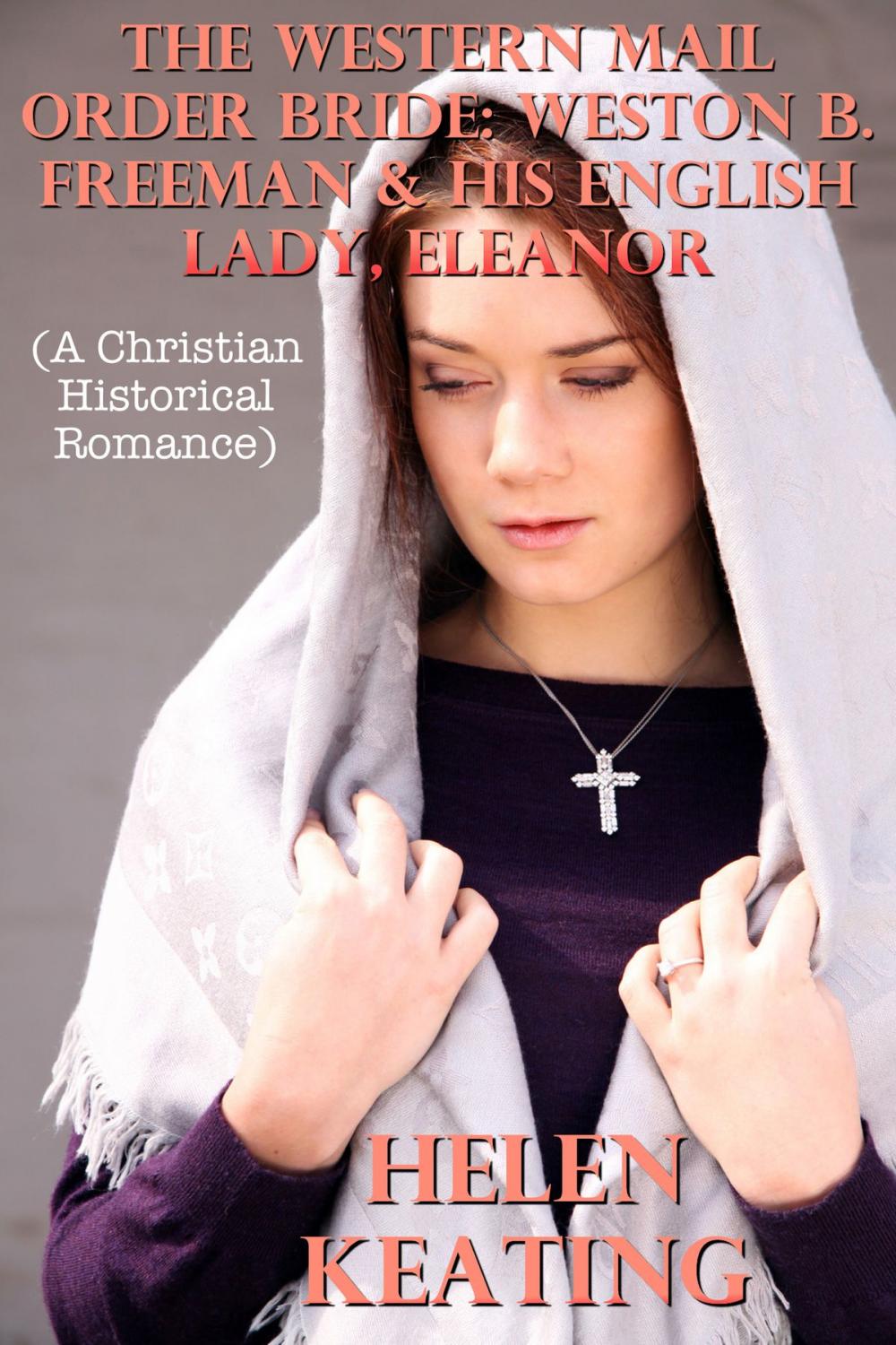 Big bigCover of The Western Mail Order Bride: Weston B. Freeman & His English Lady, Eleanor (A Christian Historical Romance)