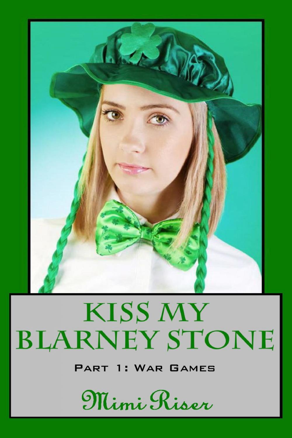 Big bigCover of Kiss My Blarney Stone: War Games (Part 1 of a 3 Part Serial)