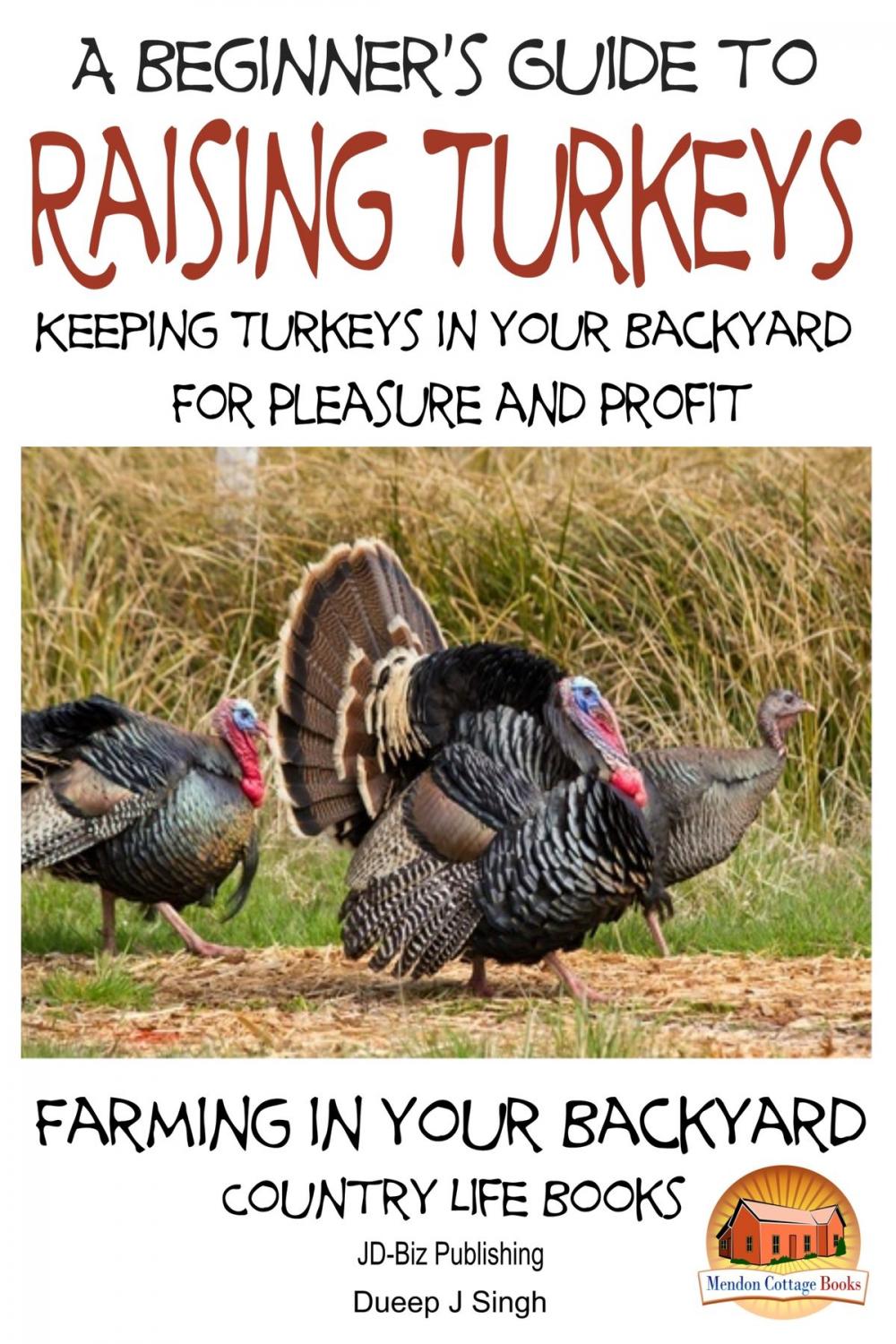 Big bigCover of A Beginner’s Guide to raising Turkeys: Raising Turkeys in Your Backyard for Pleasure and Profit