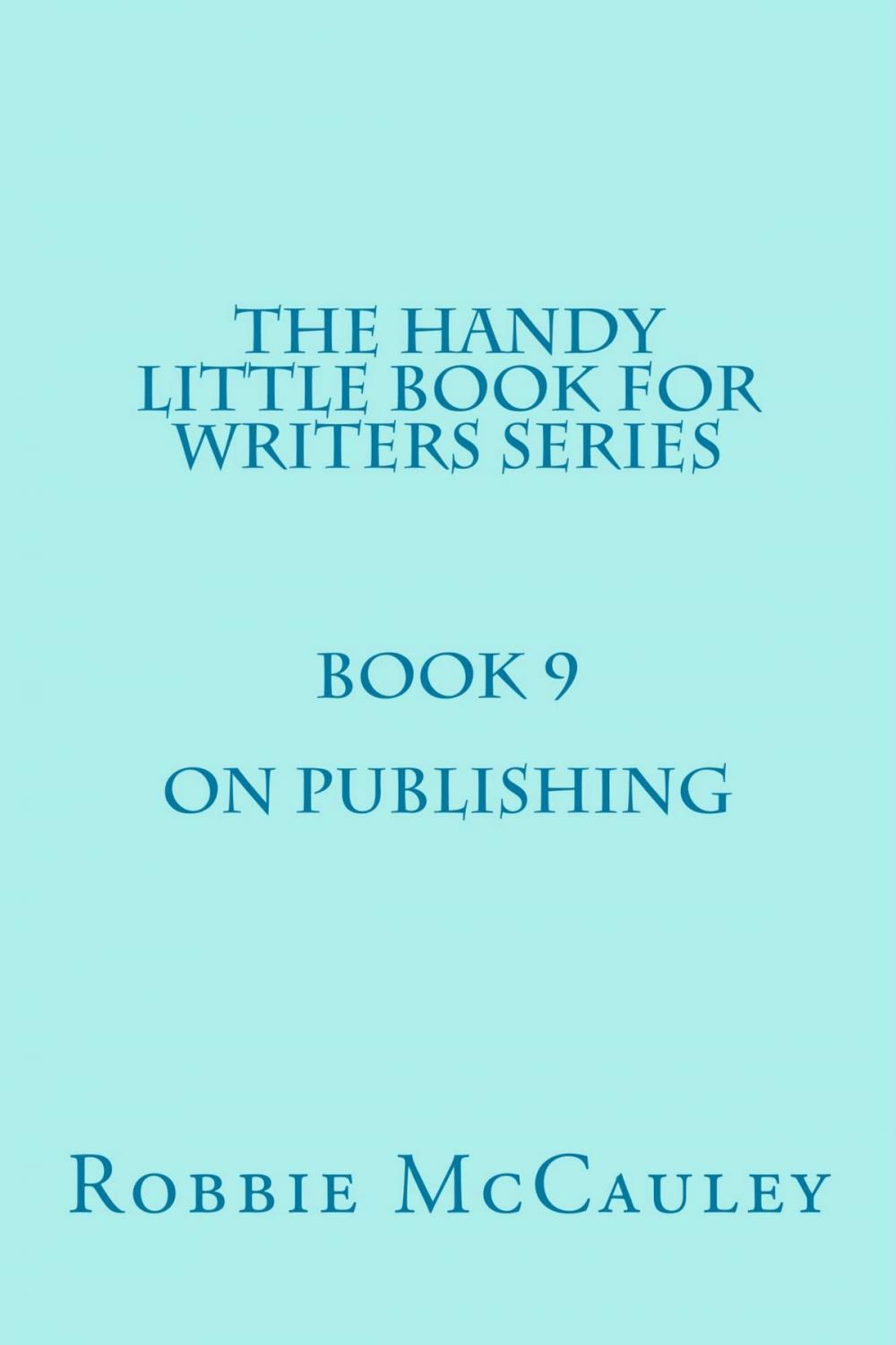 Big bigCover of The Handy Little Book for Writers Series. Book 9. On Publishing.