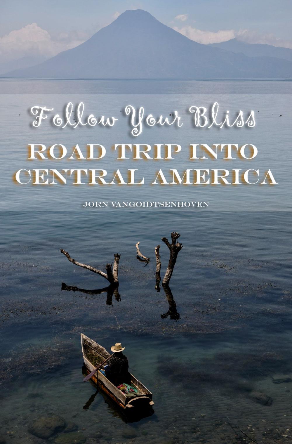 Big bigCover of Follow Your Bliss: Road Trip into Central America