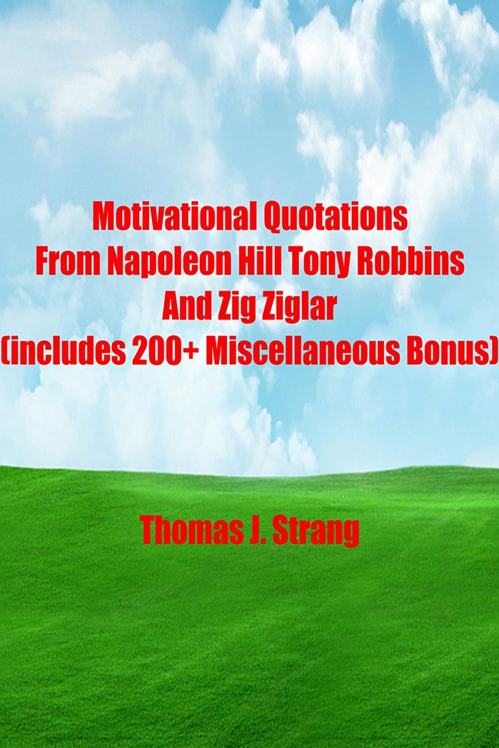 Big bigCover of Motivational Quotations From Napoleon Hill Tony Robbins and Zig Ziglar (includes 200+ Miscellaneous Bonus)