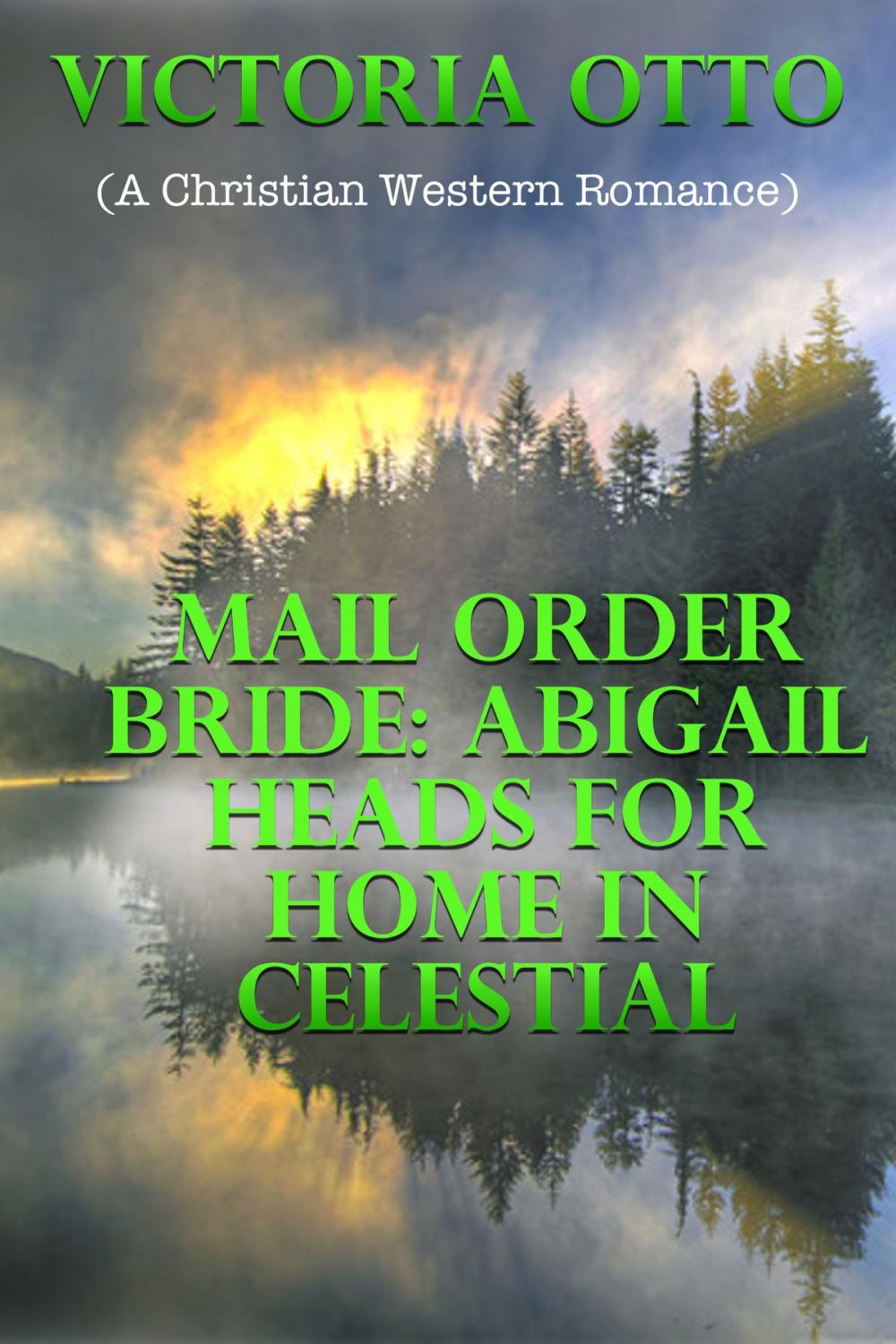 Big bigCover of Mail Order Bride: Abigail Heads For Home In Celestial (A Christian Western Romance)