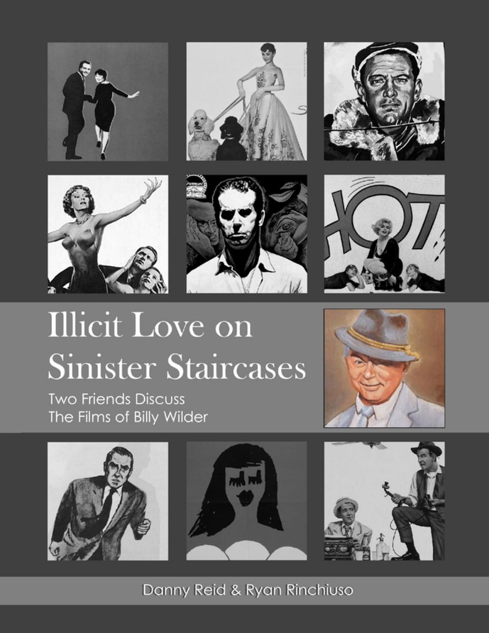 Big bigCover of Illicit Love On Sinister Staircases: Two Friends Discuss the Films of Billy Wilder