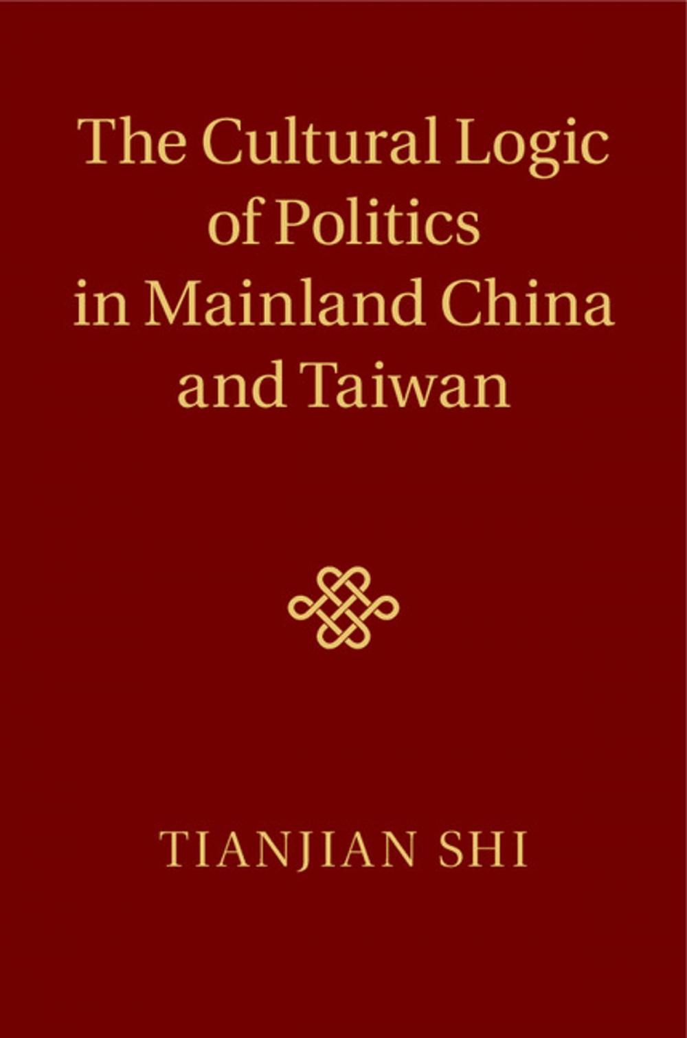 Big bigCover of The Cultural Logic of Politics in Mainland China and Taiwan