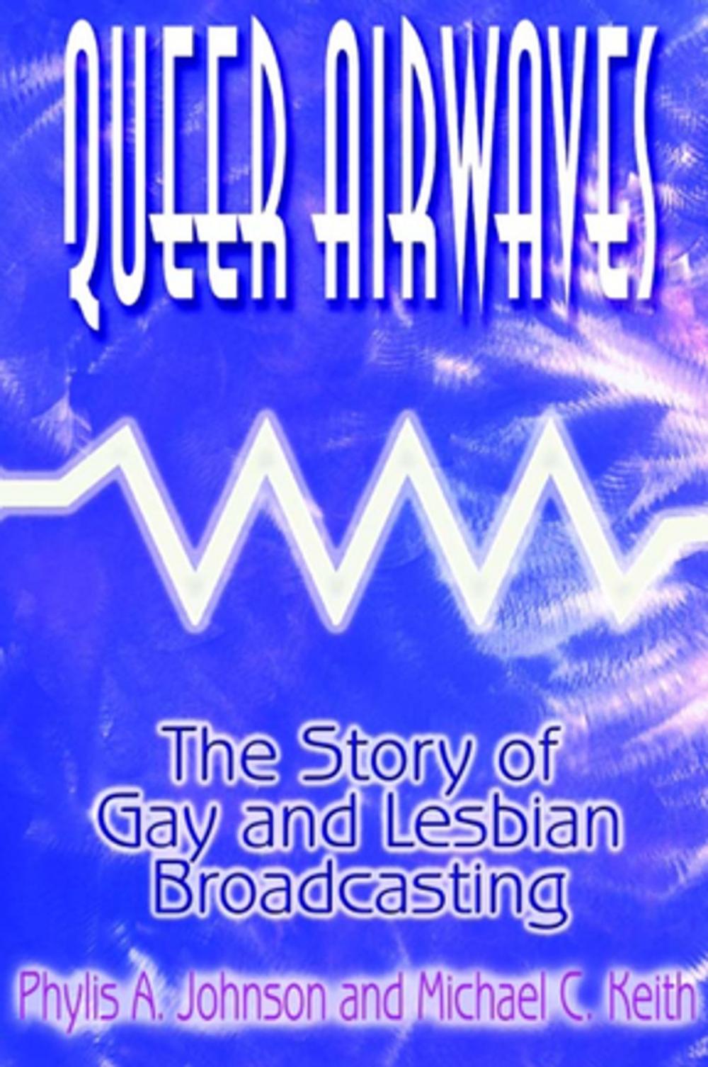 Big bigCover of Queer Airwaves: The Story of Gay and Lesbian Broadcasting