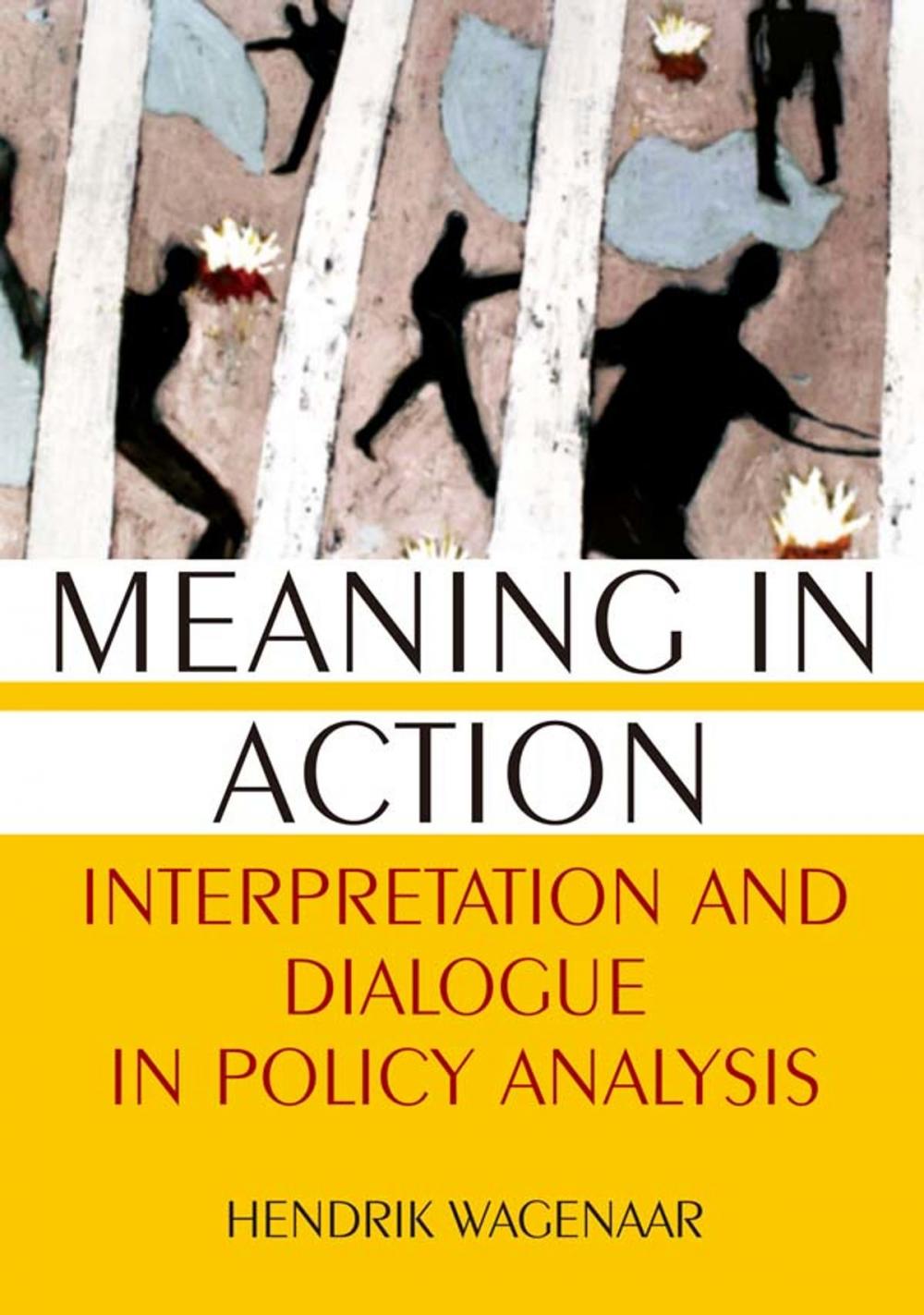 Big bigCover of Meaning in Action: Interpretation and Dialogue in Policy Analysis