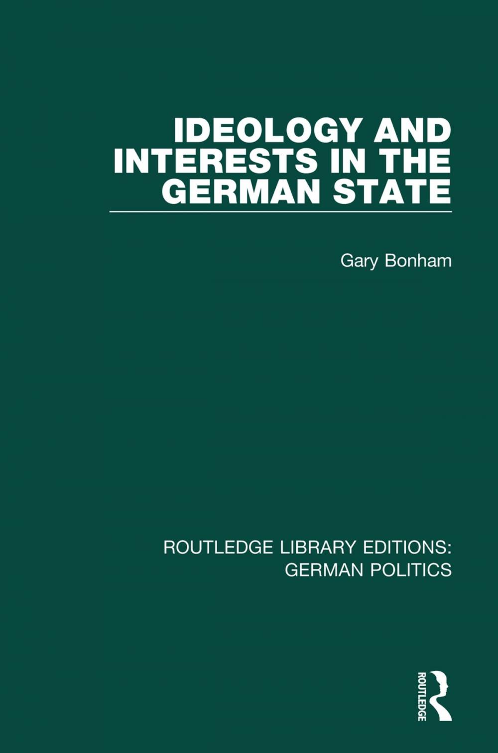 Big bigCover of Ideology and Interests in the German State (RLE: German Politics)