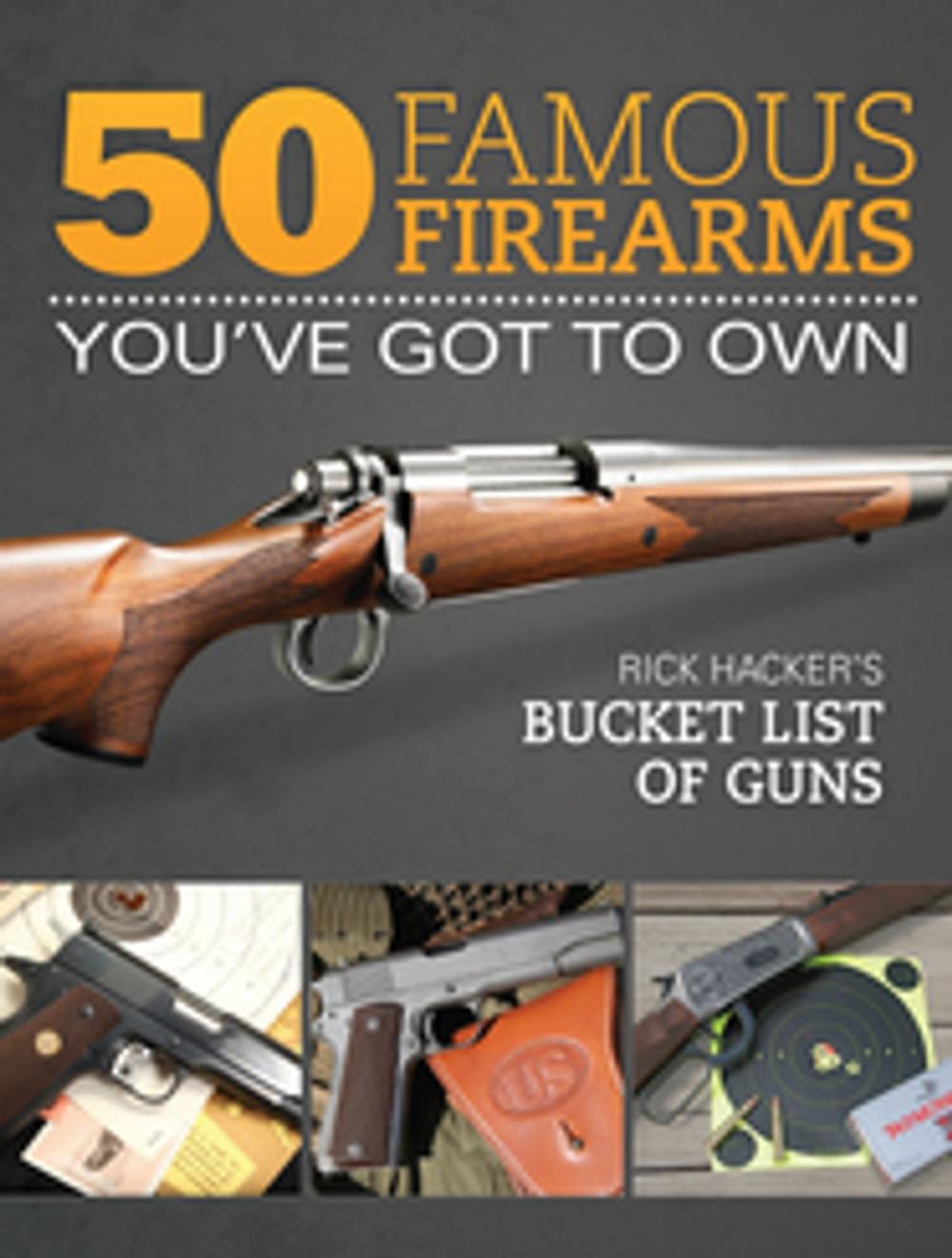 Big bigCover of 50 Famous Firearms You've Got to Own