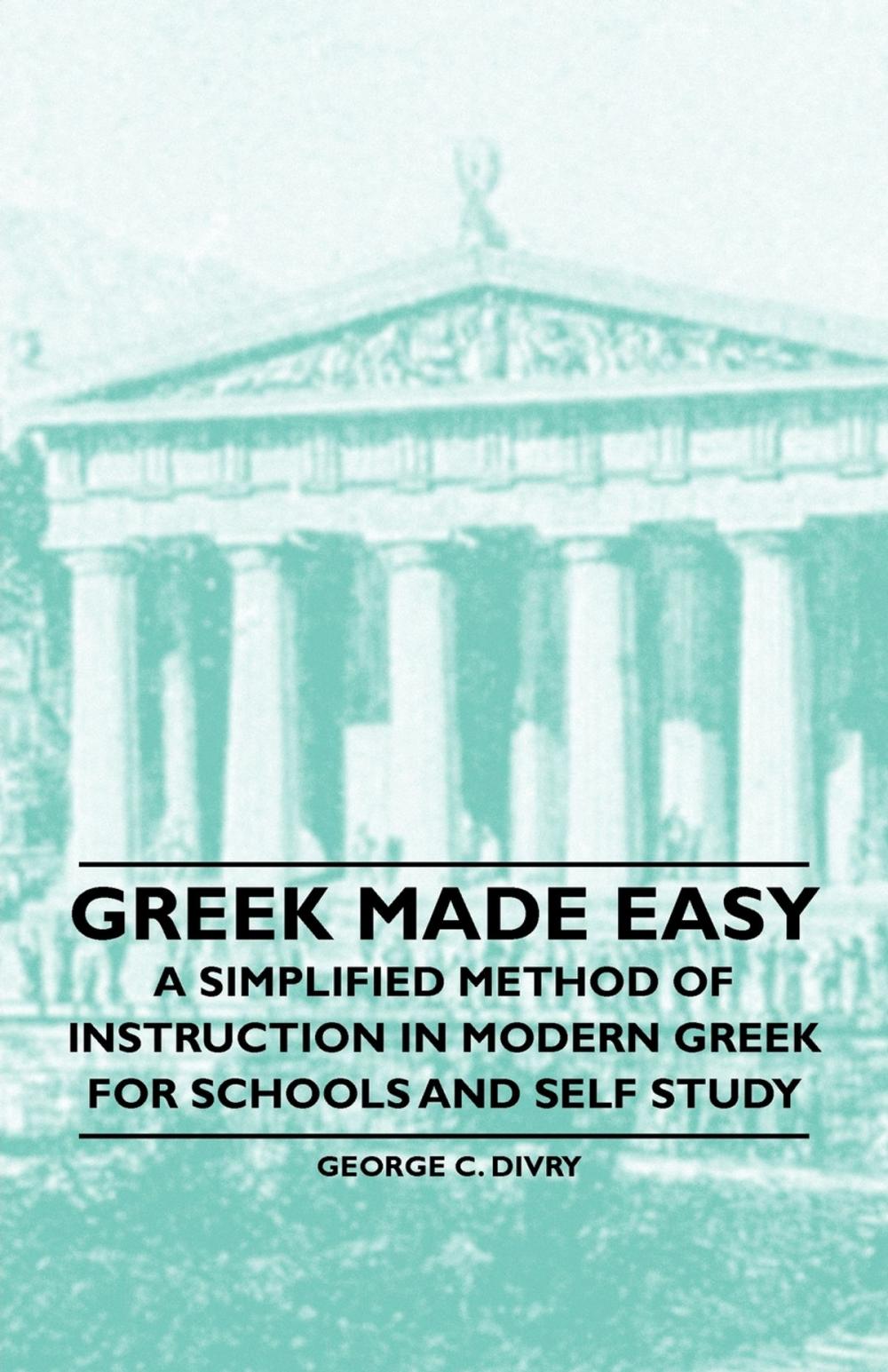 Big bigCover of Greek Made Easy - A Simplified Method of Instruction in Modern Greek for Schools and Self Study