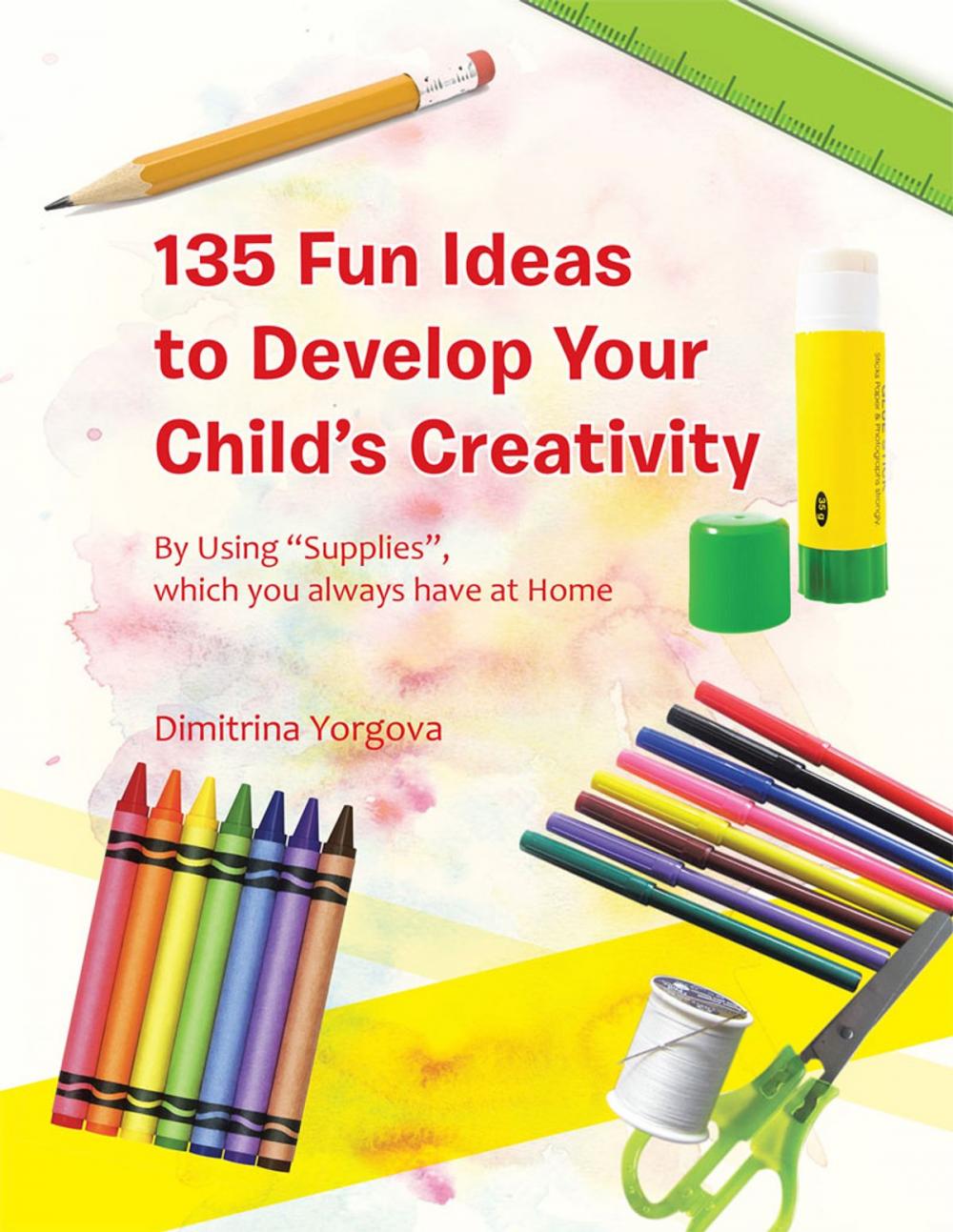 Big bigCover of 135 Fun Ideas to Develop Your Child's Creativity