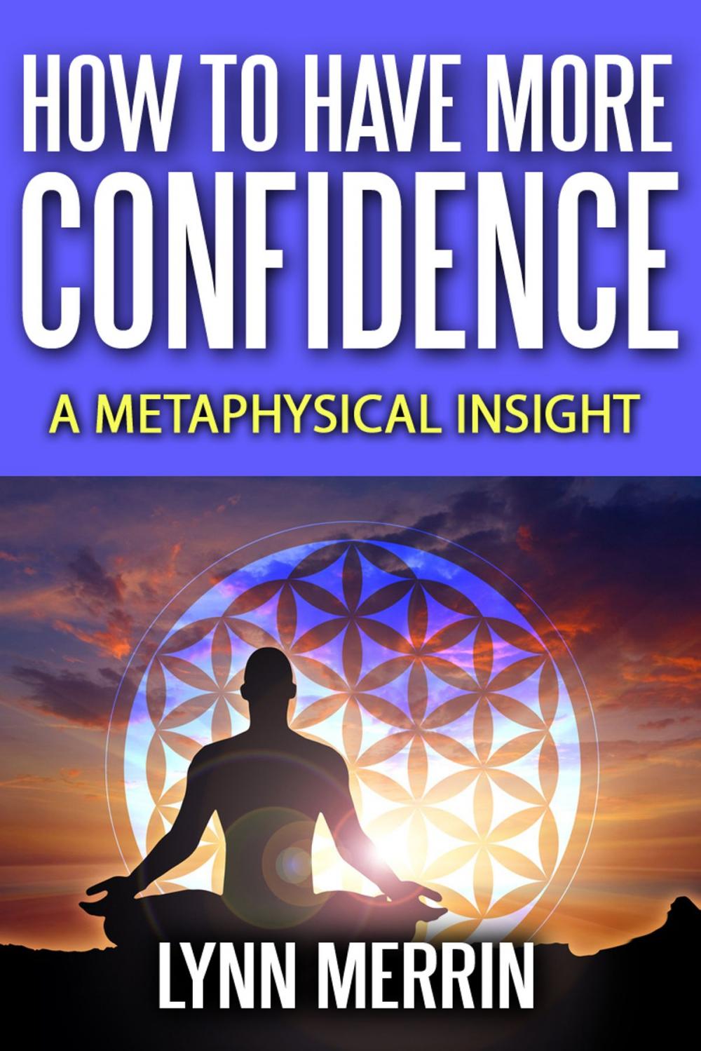 Big bigCover of How to Have More Confidence:A Metaphysical Insight