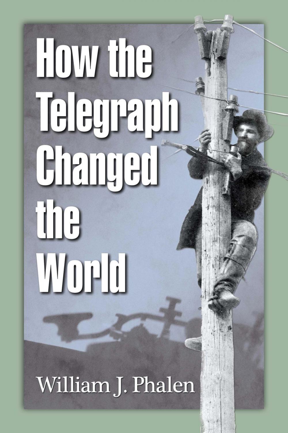 Big bigCover of How the Telegraph Changed the World