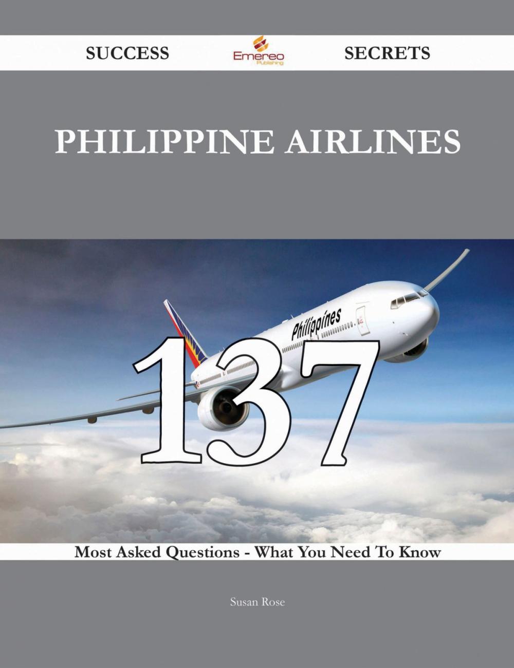 Big bigCover of Philippine Airlines 137 Success Secrets - 137 Most Asked Questions On Philippine Airlines - What You Need To Know