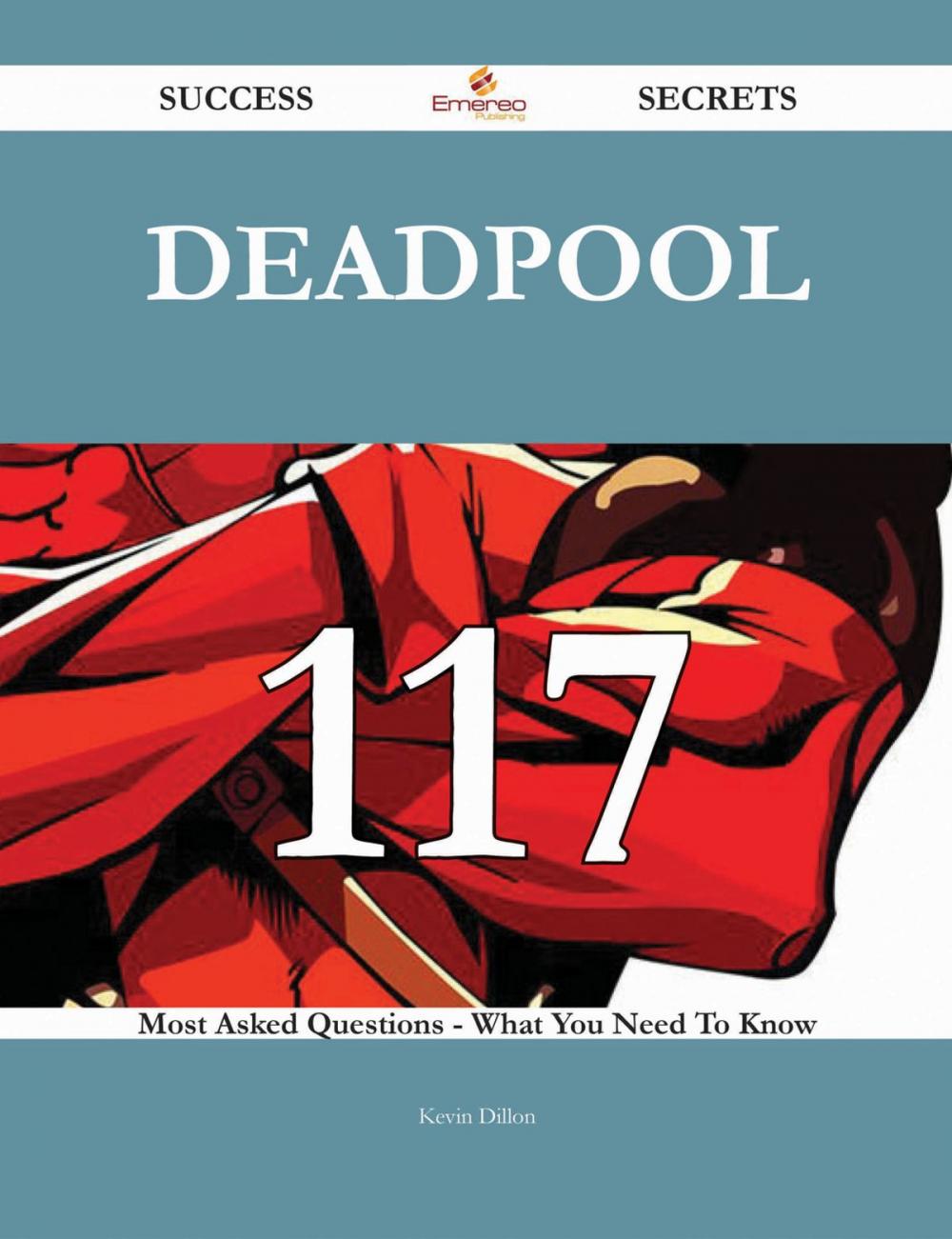 Big bigCover of Deadpool 117 Success Secrets - 117 Most Asked Questions On Deadpool - What You Need To Know