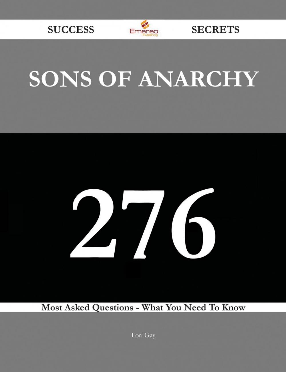 Big bigCover of Sons of Anarchy 276 Success Secrets - 276 Most Asked Questions On Sons of Anarchy - What You Need To Know