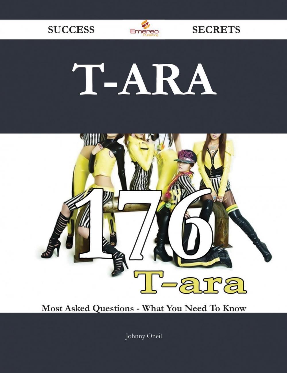 Big bigCover of T-ara 176 Success Secrets - 176 Most Asked Questions On T-ara - What You Need To Know