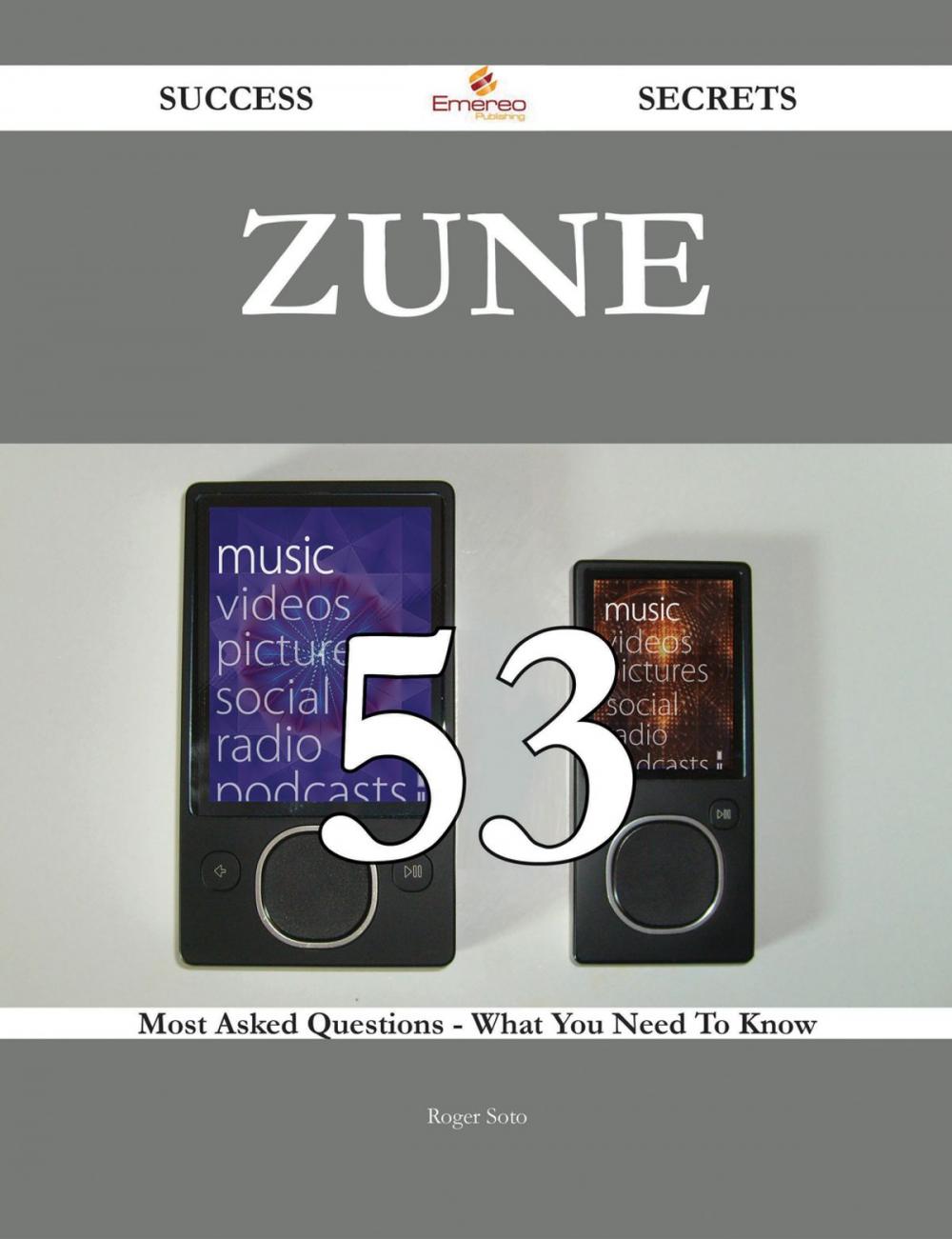 Big bigCover of Zune 53 Success Secrets - 53 Most Asked Questions On Zune - What You Need To Know