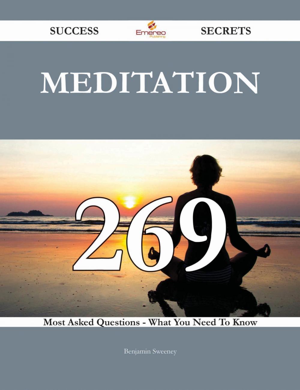 Big bigCover of Meditation 269 Success Secrets - 269 Most Asked Questions On Meditation - What You Need To Know