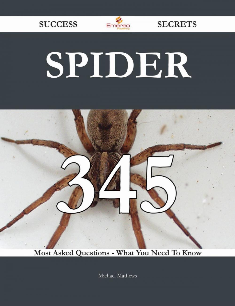 Big bigCover of Spider 345 Success Secrets - 345 Most Asked Questions On Spider - What You Need To Know