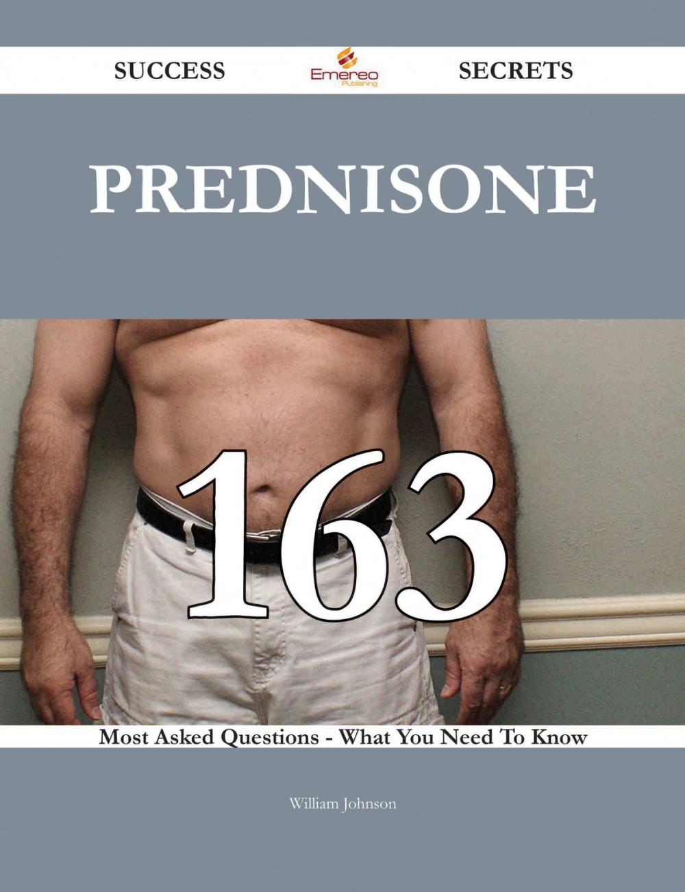 Big bigCover of Prednisone 163 Success Secrets - 163 Most Asked Questions On Prednisone - What You Need To Know