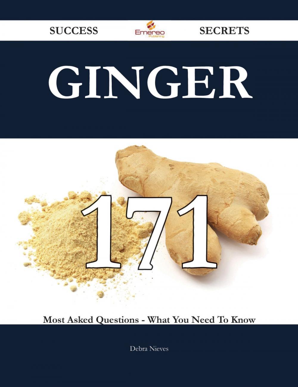 Big bigCover of Ginger 171 Success Secrets - 171 Most Asked Questions On Ginger - What You Need To Know