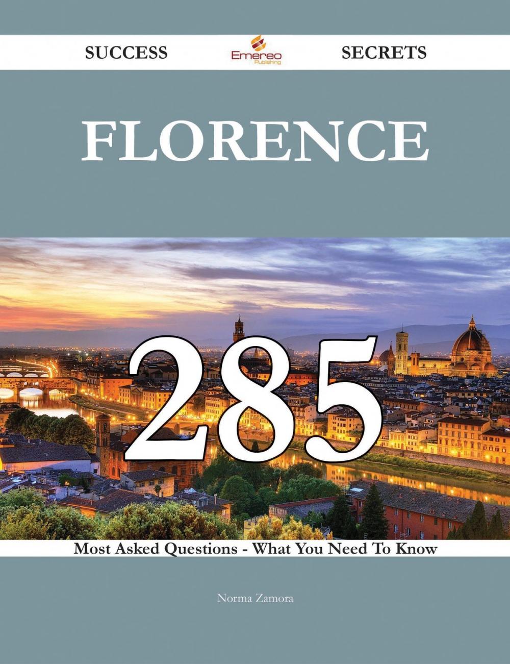 Big bigCover of Florence 285 Success Secrets - 285 Most Asked Questions On Florence - What You Need To Know