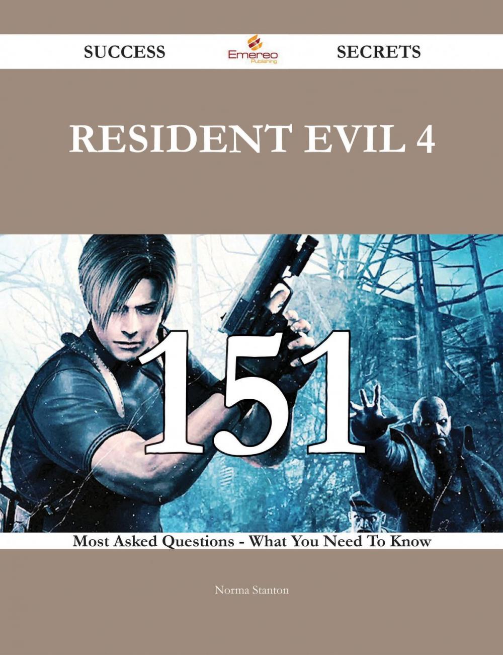 Big bigCover of Resident Evil 4 151 Success Secrets - 151 Most Asked Questions On Resident Evil 4 - What You Need To Know