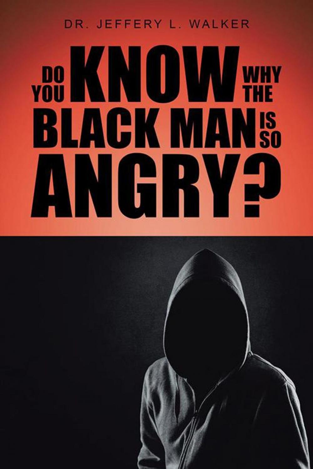 Big bigCover of Do You Know Why the Black Man Is so Angry?