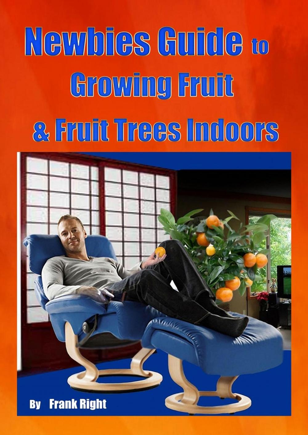 Big bigCover of Newbies Guide Growing Fruit & Fruit Trees Indoors