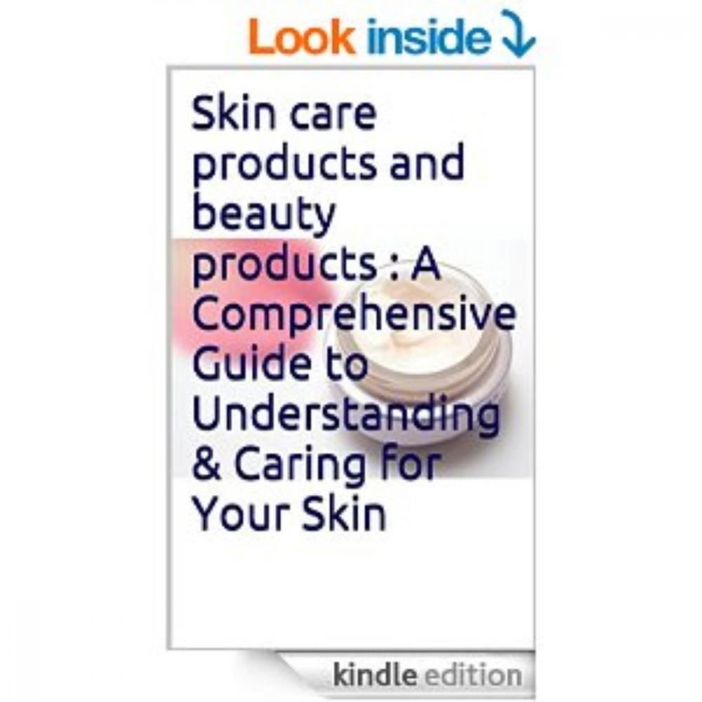 Big bigCover of Skin care products and beauty products : A Comprehensive Guide to Understanding & Caring for Your Skin