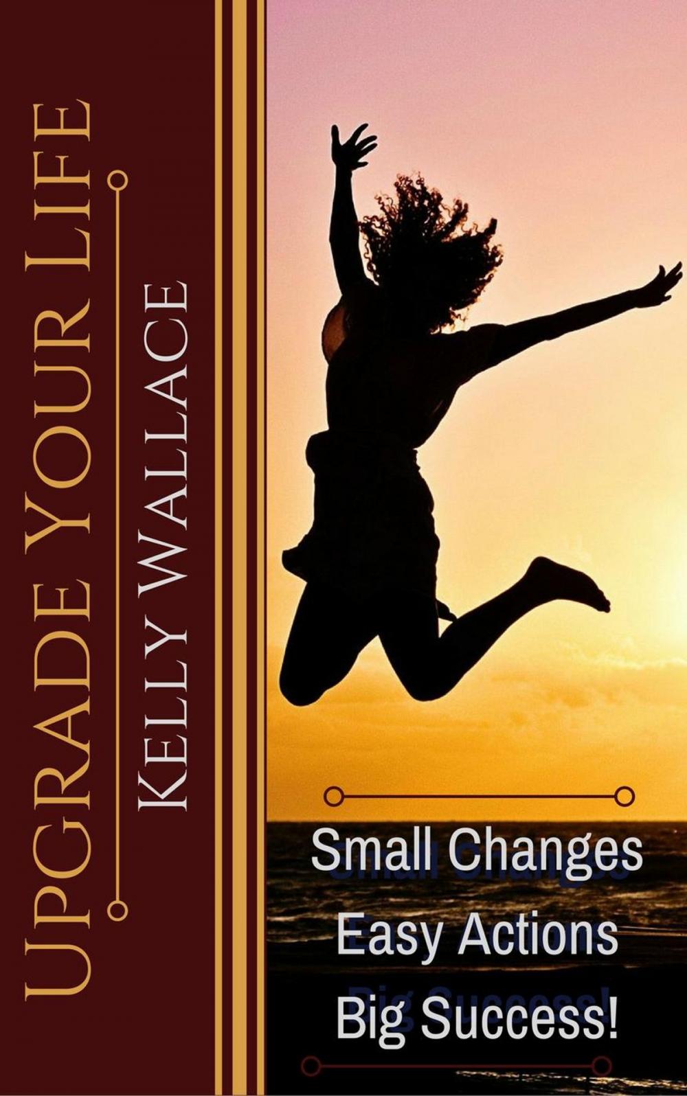 Big bigCover of Upgrade Your Life - Small Changes Easy Actions Big Success