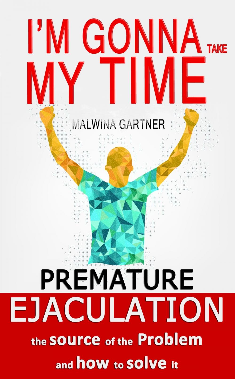 Big bigCover of Premature Ejaculation: the Source of the Problem and How to Solve It: I’m Gonna Take My Time