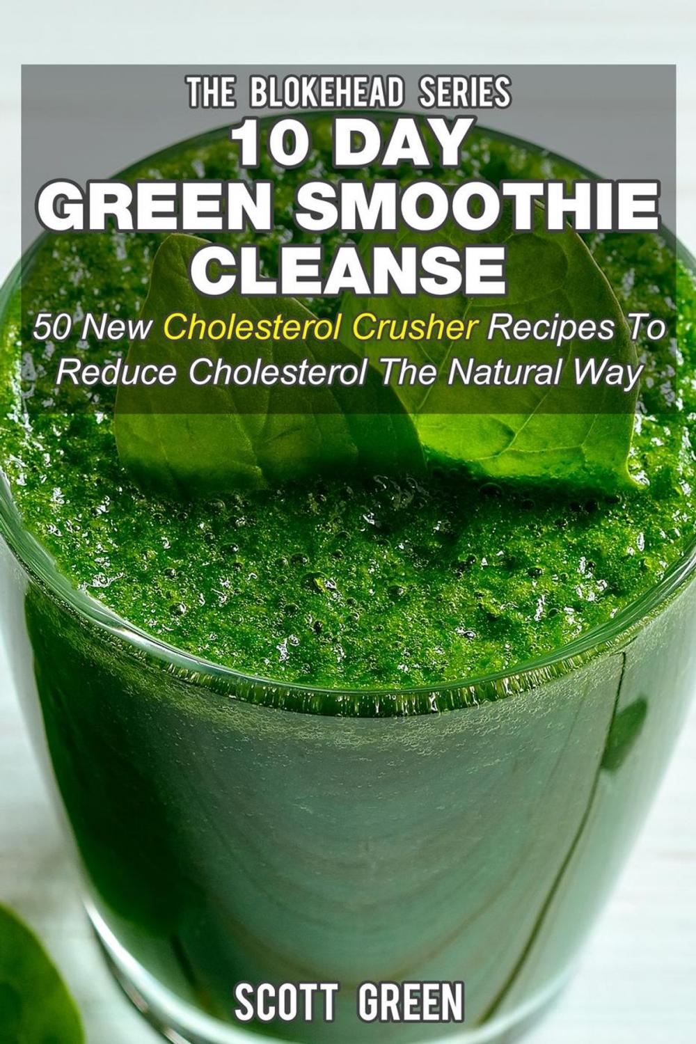 Big bigCover of 10 Day Green Smoothie Cleanse: 50 New Cholesterol Crusher Recipes To Reduce Cholesterol The Natural Way