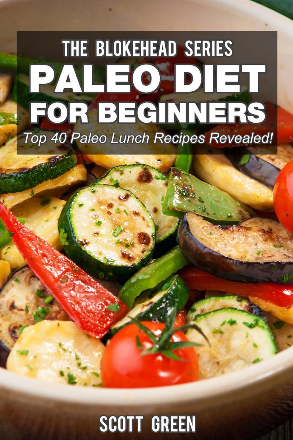 Big bigCover of Paleo Diet For Beginners : Top 40 Paleo Lunch Recipes Revealed !