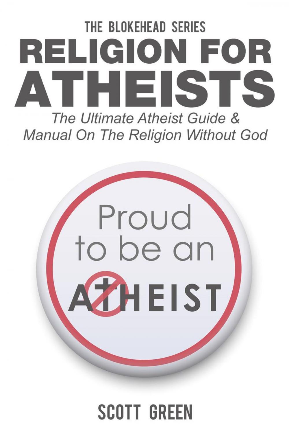 Big bigCover of Religion For Atheists: The Ultimate Atheist Guide &Manual on the Religion without God