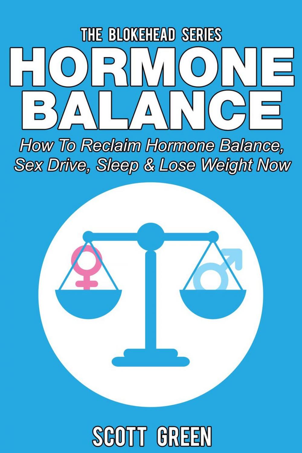 Big bigCover of Hormone Balance: How To Reclaim Hormone Balance , Sex Drive, Sleep & Lose Weight Now