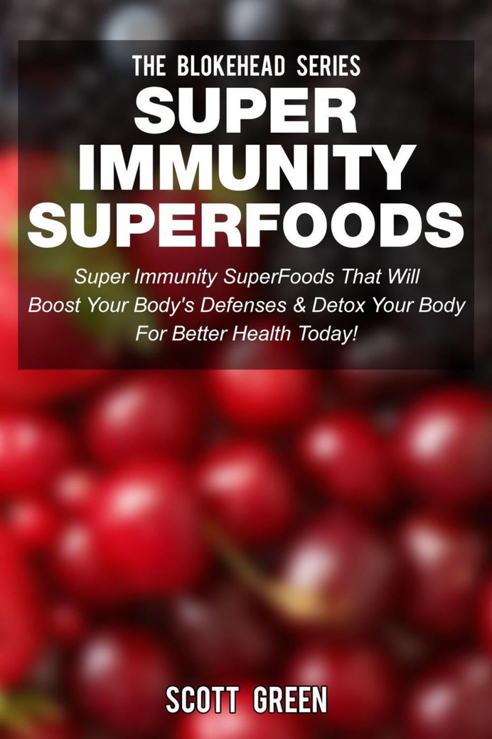 Big bigCover of Super Immunity SuperFoods: Super Immunity SuperFoods That Will Boost Your Body's Defences& Detox Your Body for Better Health Today!