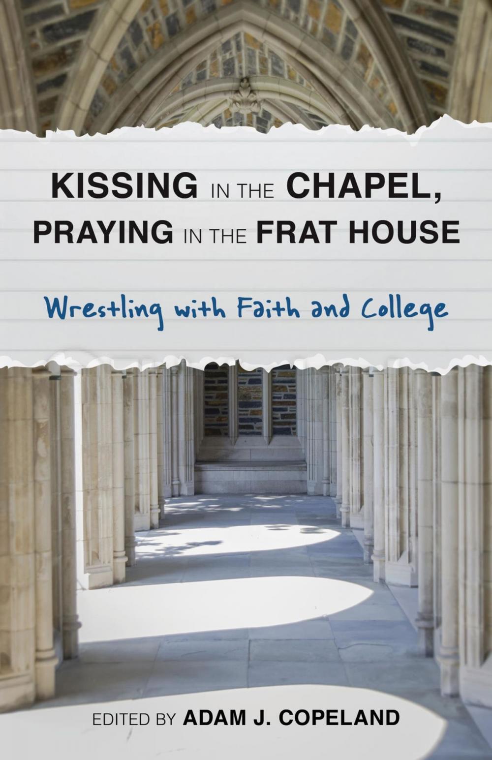 Big bigCover of Kissing in the Chapel, Praying in the Frat House