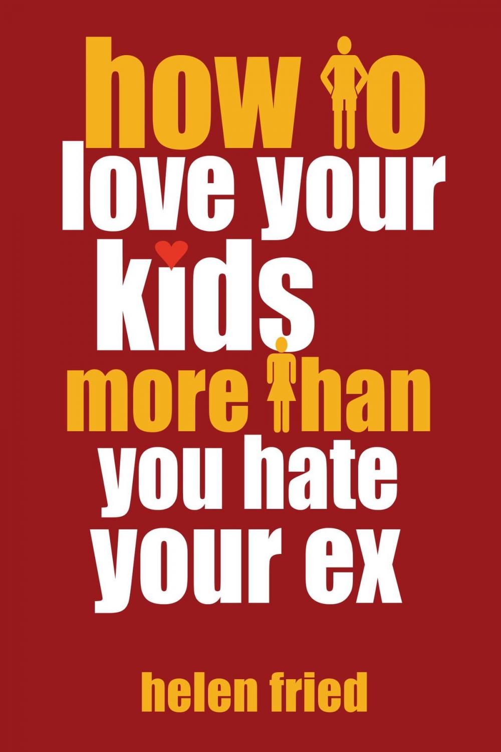 Big bigCover of How to Love Your Kids More Than You Hate Your Ex