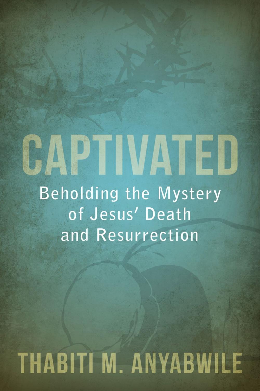 Big bigCover of Captivated: Beholding the Mystery of Jesus' Death and Resurrection