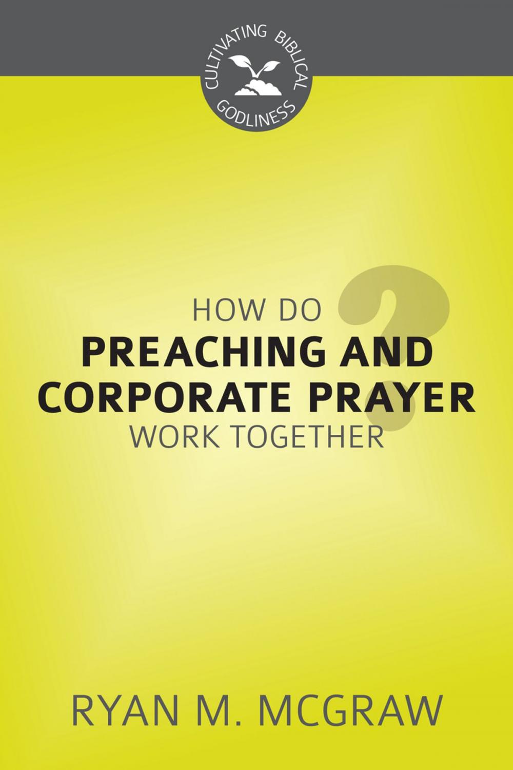 Big bigCover of How Do Preaching and Corporate Prayer Work Together?