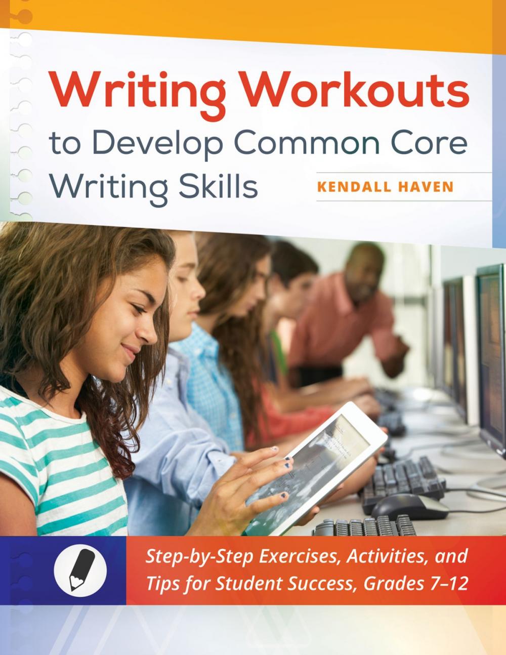 Big bigCover of Writing Workouts to Develop Common Core Writing Skills: Step-by-Step Exercises, Activities, and Tips for Student Success, Grades 7–12