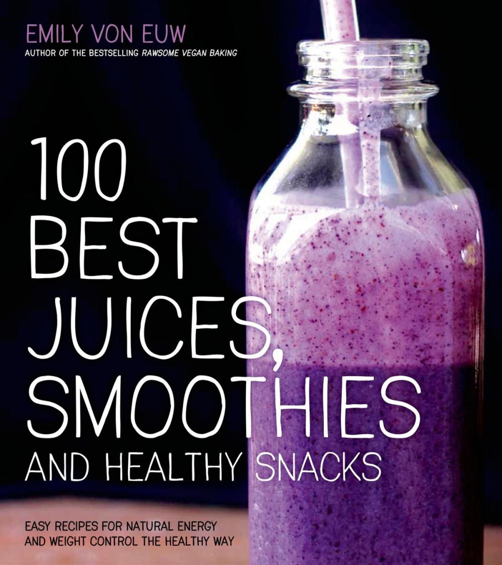 Big bigCover of 100 Best Juices, Smoothies and Healthy Snacks