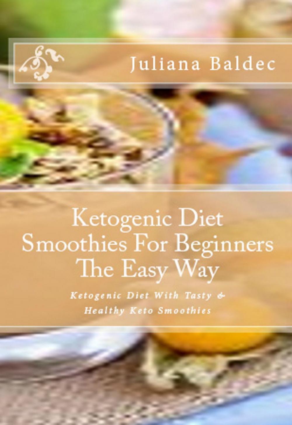 Big bigCover of Ketogenic Diet Smoothies For Beginners The Easy Way