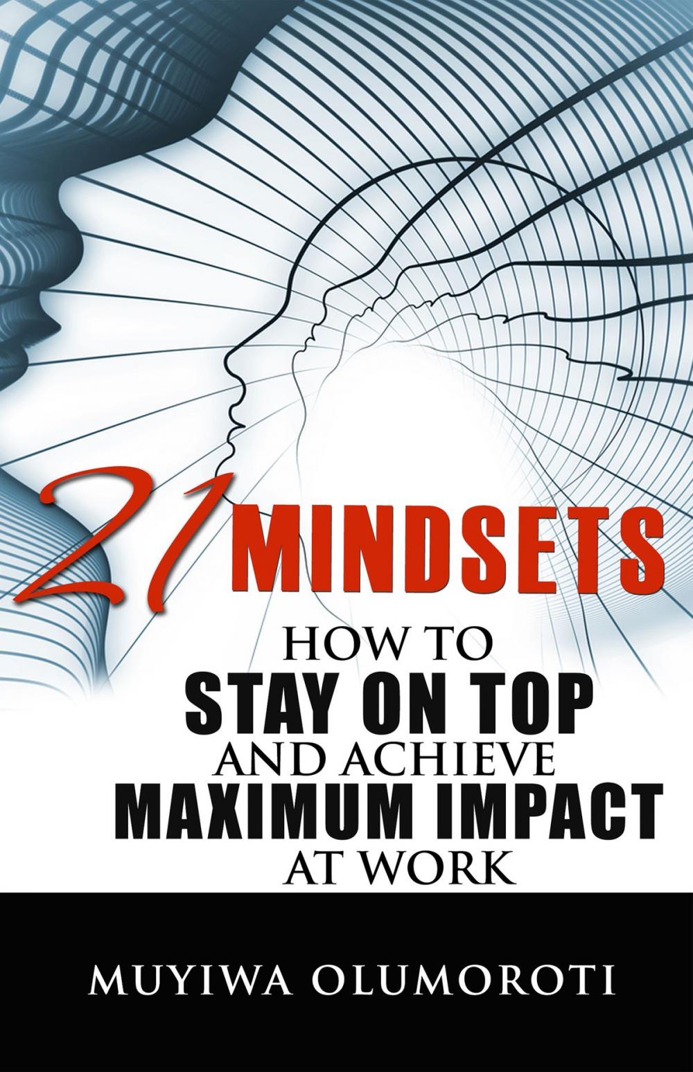 Big bigCover of 21 Mindsets: How to Stay on Top and Achieve Maximum Impact at Work